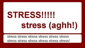 STRESS stress aghh stress stress stress Stressors things