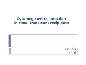Cytomegalovirus infection in renal transplant recipients 2011 3