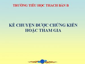 TRNG TIU HC THACH BN B K CHUYN