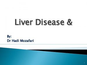 Liver Disease By Dr Hadi Mozafari 1 NORMAL