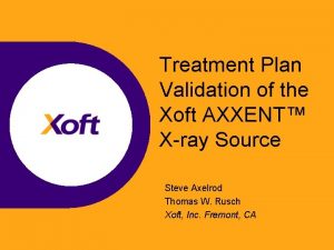 Treatment Plan Validation of the Xoft AXXENT Xray