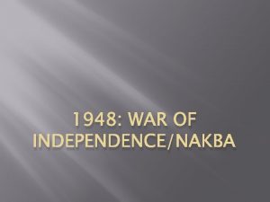 1948 WAR OF INDEPENDENCENAKBA The Diplomatic Battle FebruaryNovember