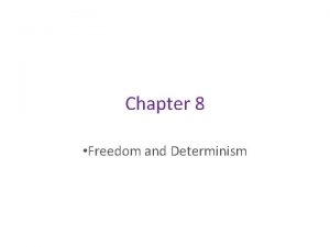 Chapter 8 Freedom and Determinism Freedom Determinism External