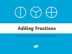 LO To add fractions with the same denominator