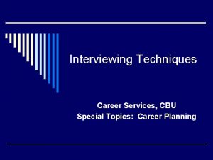 Interviewing Techniques Career Services CBU Special Topics Career