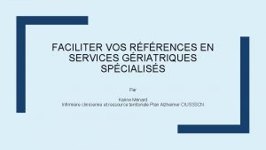 FACILITER VOS RFRENCES EN SERVICES GRIATRIQUES SPCIALISS Par