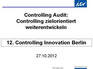 Controlling Audit Controlling zielorientiert weiterentwickeln 12 Controlling Innovation