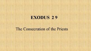 EXODUS 2 9 The Consecration of the Priests