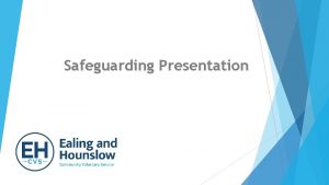 Safeguarding Presentation SAFEGUARDING CHILDREN ADULTS Do you feel