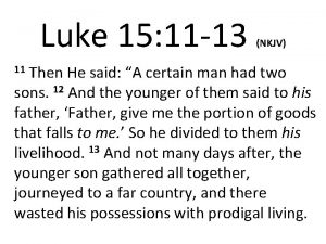 Luke 15 11 13 NKJV Then He said