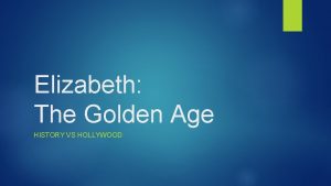 Elizabeth The Golden Age HISTORY VS HOLLYWOOD Elizabeths