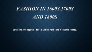 FASHION IN 1600 S 1700 S AND 1800