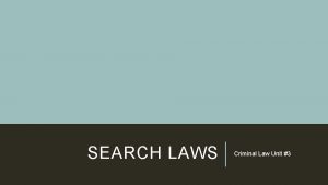SEARCH LAWS Criminal Law Unit 3 SEARCH WARRANTS