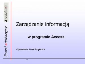 Portal edukacyjny Zarzdzanie informacj w programie Access Opracowaa
