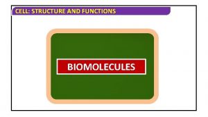 CELL STRUCTURE AND FUNCTIONS BIOMOLECULES CELL STRUCTURE AND