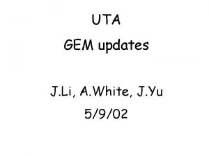 UTA GEM updates J Li A White J