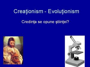 Creaionism Evoluionism Credina se opune tiinei Credina Viziune
