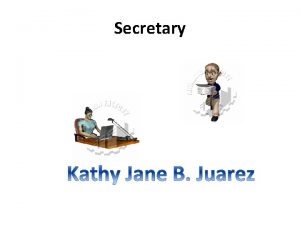 Secretary Secretary an officer of an organization or