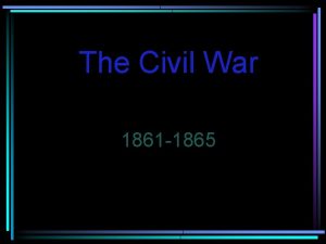 The Civil War 1861 1865 The War Between