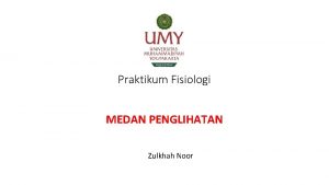 Praktikum Fisiologi MEDAN PENGLIHATAN Zulkhah Noor Tujuan Belajar