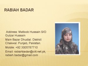 RABIAH BADAR Address Matloob Hussain SO Gulzar Hussain