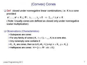 Convex Cones q Def closed under nonnegative linear