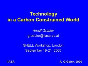 Technology in a Carbon Constrained World Arnulf Grbler