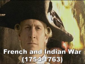French and Indian War 1754 1763 The Main