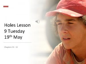 Holes Lesson 9 Tuesday 19 th May Chapters