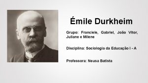 mile Durkheim Grupo Franciele Gabriel Joo Vitor Juliane