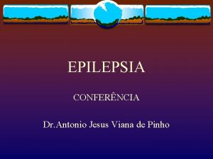 EPILEPSIA CONFERNCIA Dr Antonio Jesus Viana de Pinho