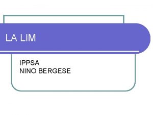 LA LIM IPPSA NINO BERGESE Cosa la LIM