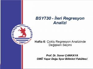 BSY 730 leri Regresyon Analizi Hafta 6 oklu