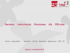 Zwrotne instrumenty finansowe dla PESsw Teresa Zagrodzka Dyrektor