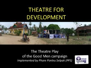 THEATRE FOR DEVELOPMENT Theatre Play of the Good