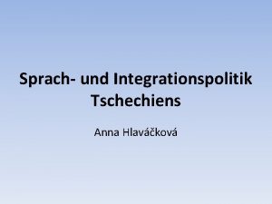 Sprach und Integrationspolitik Tschechiens Anna Hlavkov Um Imigranten