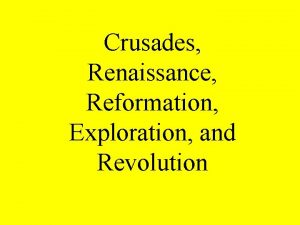 Crusades Renaissance Reformation Exploration and Revolution Crusades Christians