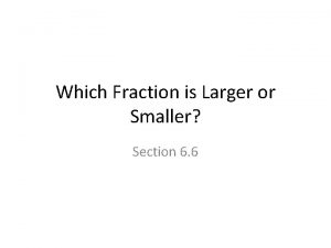 Which Fraction is Larger or Smaller Section 6