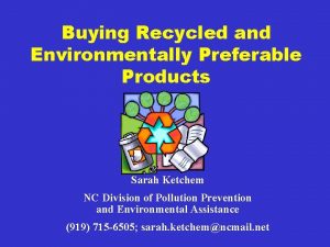 Buying Recycled and Environmentally Preferable Products Sarah Ketchem