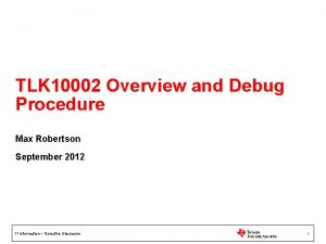 TLK 10002 Overview and Debug Procedure Max Robertson