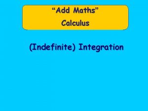 Add Maths Calculus Indefinite Integration Indefinite Integration We
