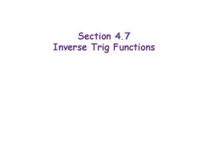 Section 4 7 Inverse Trig Functions Let us