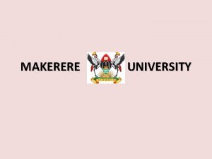 MAKERERE UNIVERSITY THE GOOD AND THE BAD AT