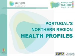 PORTUGALS NORTHERN REGION HEALTH PROFILES WHATS THE HEALTH