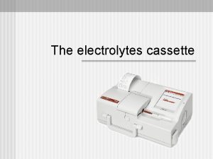 The electrolytes cassette The electrolytes cassette n An