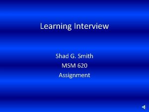 Learning Interview Shad G Smith MSM 620 Assignment