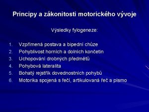 Principy a zkonitosti motorickho vvoje Vsledky fylogeneze 1