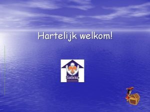 Hartelijk welkom Waarom gaan we op zeeklas We