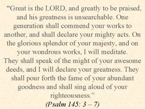 Great is the LORD and greatly to be
