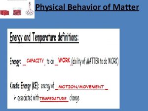 Physical Behavior of Matter Physical Behavior of Matter